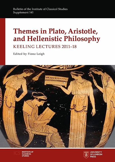 Themes In Plato, Aristotle, And Hellenistic Philosophy: Keeling Lectures 2011-18