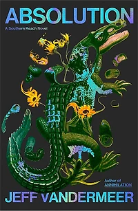 Absolution: A Southern Reach Novel