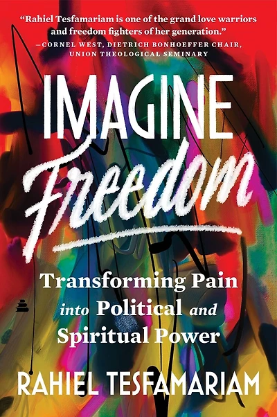 Imagine Freedom: Transforming Pain into Political and Spiritual Power