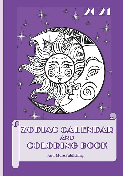 2021 Zodiac Calendar and Coloring Book: Paperback 7" X 10" Edition Coloring Book With Calendar And Zodiac Sign Information.