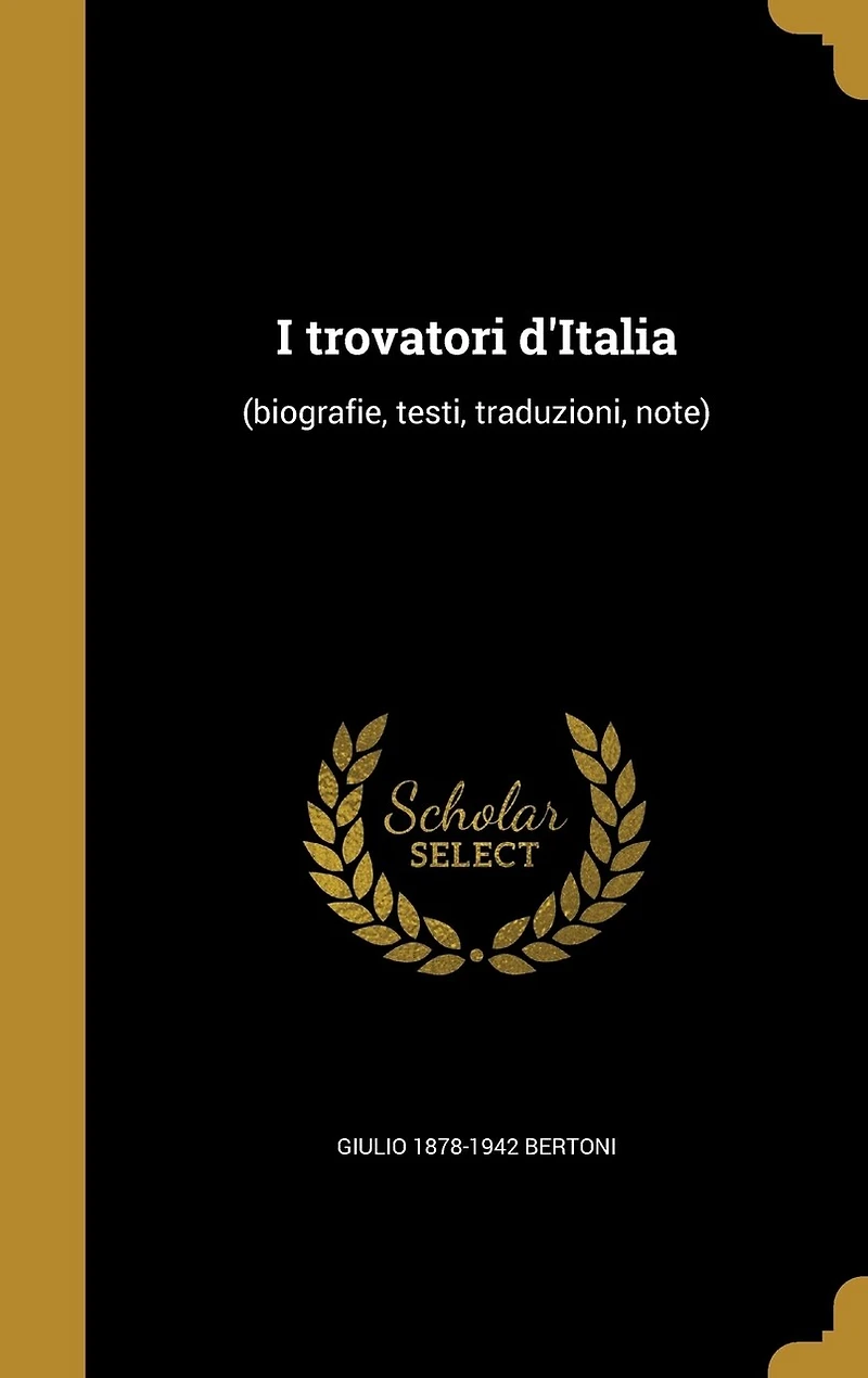 I trovatori d'Italia: (biografie, testi, traduzioni, note)