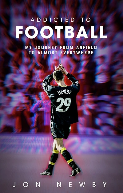 Addicted to Football: A Journey from Anfield Almost Everywhere.