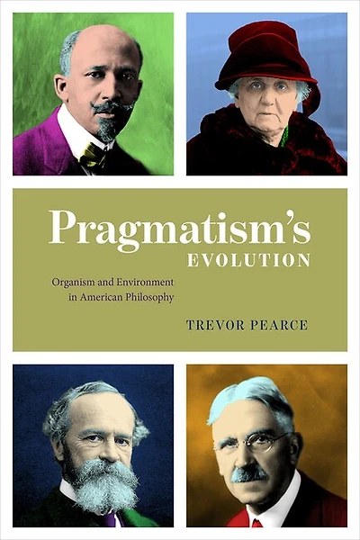 Pragmatism's Evolution: Organism And Environment American Philosophy