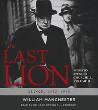 The Last Lion: Winston Spencer Churchill, Vol. 2: Alone, 1932–1940