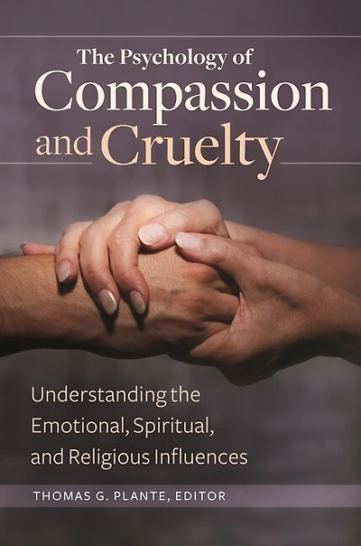 the Psychology of Compassion and Cruelty: Understanding Emotional, Spiritual, Religious Influences