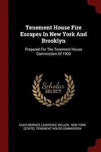Tenement House Fire Escapes New York And Brooklyn: Prepared For The Commission Of 1900