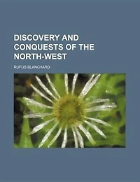 Discovery and Conquests of the North-west