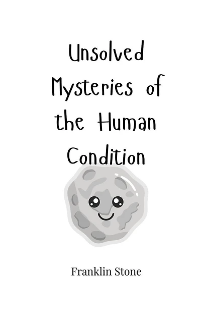 Unsolved Mysteries of the Human Condition