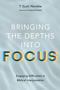 Bringing the Depths Into Focus: Engaging Difficulties Biblical Interpretation