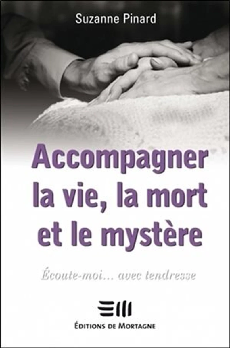 Accompagner la vie, mort et le mystère: écoute-moi... avec tendresse