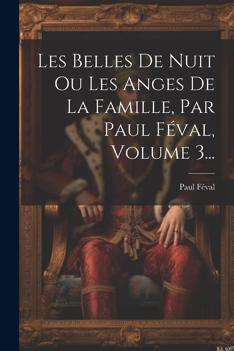 Les Belles De Nuit Ou Les Anges De La Famille, Par Paul Féval