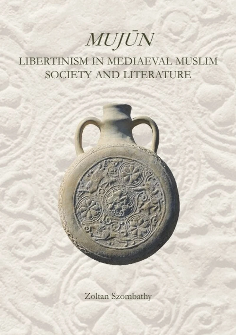 Mujùn: Libertinism in Medieval Muslim Society and Literature