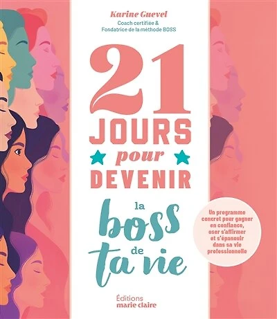 21 jours pour devenir la boss de ta vie: un programme concret pour gagner en confiance, oser s'affirmer et s'épanouir dans sa vie professionnelle
