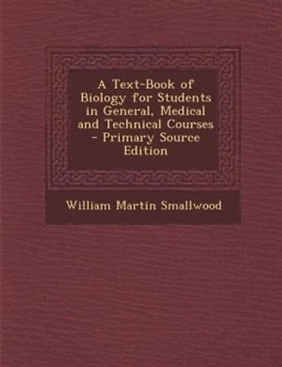 A Text-Book of Biology for Students in General, Medical and Technical Courses - Primary Source Edition