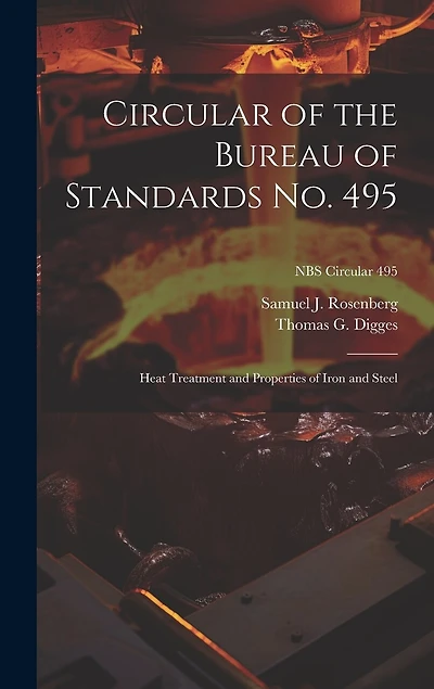 Circular of the Bureau of Standards No. 495: Heat Treatment and Properties of Iron and Steel; NBS Circular 495