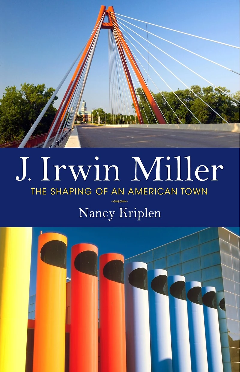 J. Irwin Miller: The Shaping Of An American Town