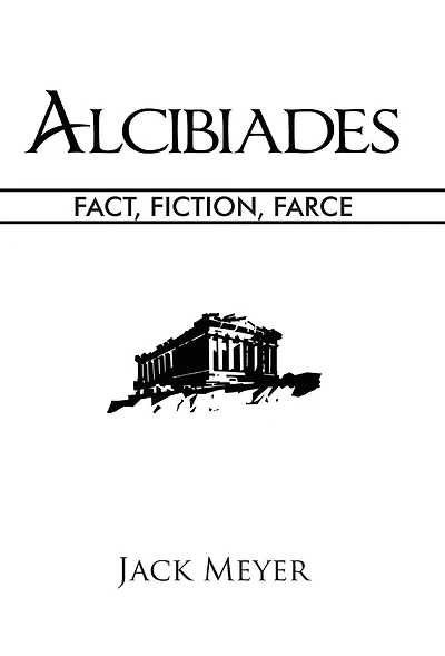 Alcibiades: Fact, Fiction, Farce