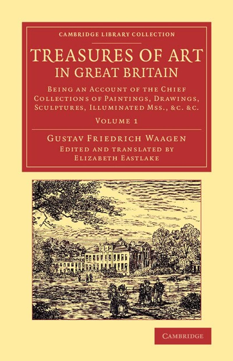 Treasures of Art Great Britain: Being an Account the Chief Collections Paintings, Drawings, Sculptures, Illuminated Mss.