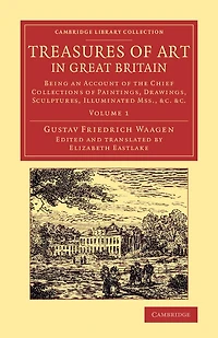 Treasures of Art Great Britain: Being an Account the Chief Collections Paintings, Drawings, Sculptures, Illuminated Mss.
