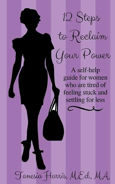12 Steps to Reclaim your Power: A self-help guide for women who are tired of feeling stuck and settling for less