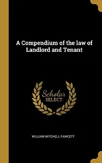 A Compendium of the law Landlord and Tenant