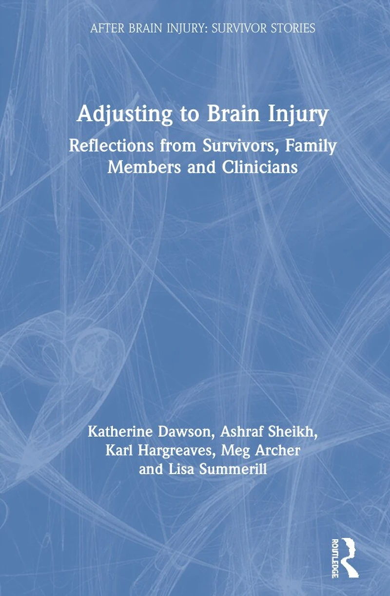 Adjusting to Brain Injury: Reflections from Survivors, Family Members and Clinicians