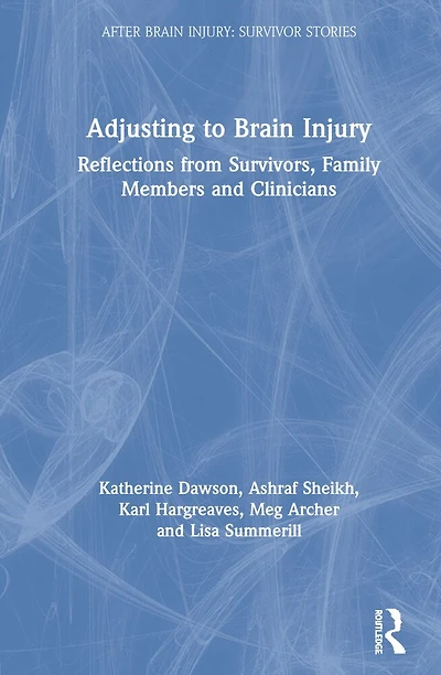Adjusting to Brain Injury: Reflections from Survivors, Family Members and Clinicians