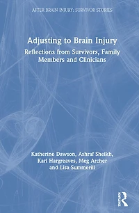 Adjusting to Brain Injury: Reflections from Survivors, Family Members and Clinicians