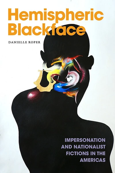 Hemispheric Blackface: Impersonation and Nationalist Fictions the Americas