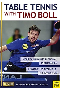 Table Tennis With Timo Boll: More Than 50 Instructional Photo Series His Game, His Technique, His Know-how