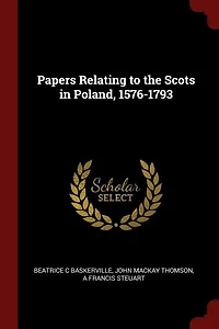 Papers Relating to the Scots in Poland, 1576-1793
