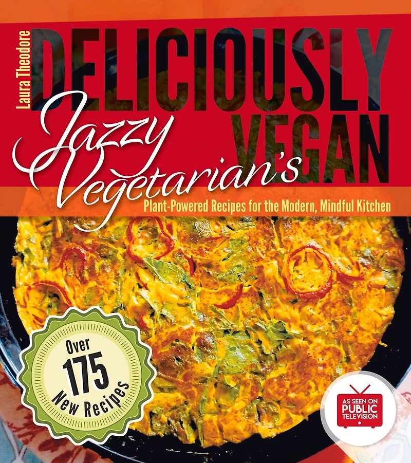 Jazzy Vegetarian's Deliciously Vegan: Plant-powered Recipes For The Modern, Mindful Kitchen