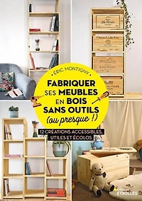 Fabriquer ses meubles en bois sans outils (ou presque !) : 12 créations accessibles, utiles et écolos: écolos
