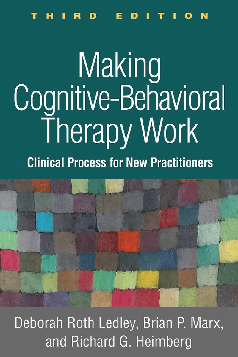 Making Cognitive-Behavioral Therapy Work: Clinical Process for New Practitioners