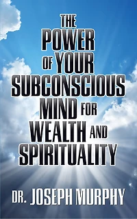 The Power Of Your Subconscious Mind For Wealth And Spirituality