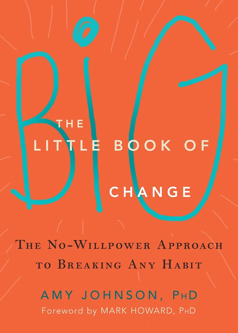 The Little Book of Big Change: No-Willpower Approach to Breaking Any Habit