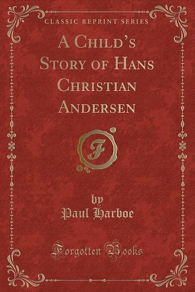 A Child's Story of Hans Christian Andersen (Classic Reprint)