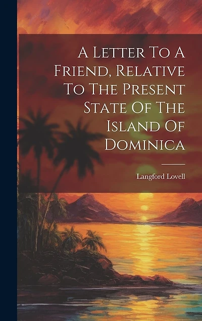 A Letter To A Friend, Relative To The Present State Of The Island Of Dominica