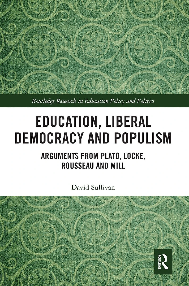 Education, Liberal Democracy and Populism: Arguments from Plato, Locke, Rousseau Mill