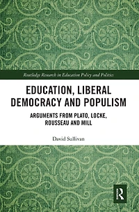 Education, Liberal Democracy and Populism: Arguments from Plato, Locke, Rousseau Mill