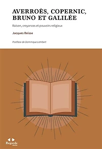 Averroès, Copernic, Bruno et Galilée: Raison, croyances et pouvoirs religieux