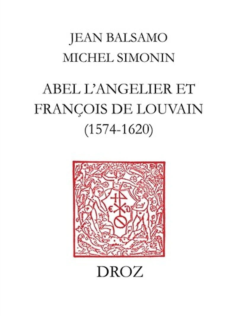 Abel L'Angelier & Françoise de Louvain (1574-1620): Suivi du catalogue des ouvrages publiés par Abel L'Angelier (1574-1610) et La veuve L'Angelier (1610-1620)