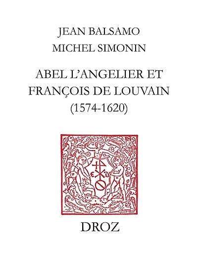 Abel L'Angelier & Françoise de Louvain (1574-1620): Suivi du catalogue des ouvrages publiés par Abel L'Angelier (1574-1610) et La veuve L'Angelier (1610-1620)