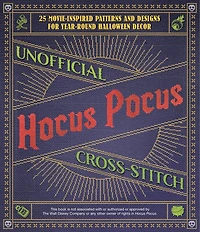 Unofficial Hocus Pocus Cross-Stitch: 25 Patterns and Designs for Works of Art You Can Make Yourself Year-Round Halloween Decor