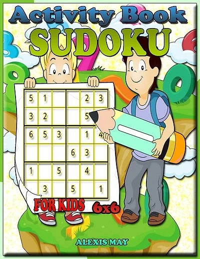 Activity Book Sudoku For Kids 6x6: Childrens Books Logic Puzzle Puzzle Book Sudoku Kid Easy