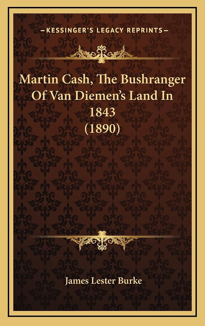 Martin Cash, The Bushranger Of Van Diemen's Land In 1843 (1890)
