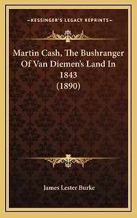 Martin Cash, The Bushranger Of Van Diemen's Land In 1843 (1890)
