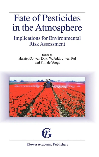 Fate of Pesticides The Atmosphere: Implications for Environmental Risk Assessment: Proceedings a workshop organised by Health Council Netherlands, held Driebergen, April 22-24, 1998