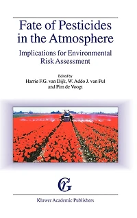 Fate of Pesticides The Atmosphere: Implications for Environmental Risk Assessment: Proceedings a workshop organised by Health Council Netherlands, held Driebergen, April 22-24, 1998