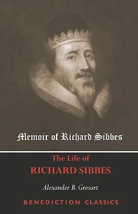 Memoir of Richard Sibbes (The Life of Richard Sibbes)